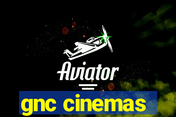 gnc cinemas